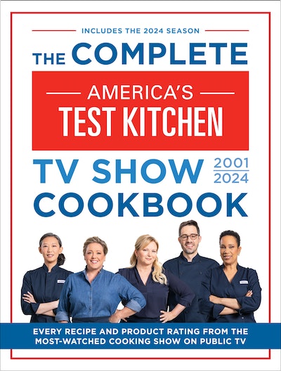 The Complete America’s Test Kitchen TV Show Cookbook 2001–2024