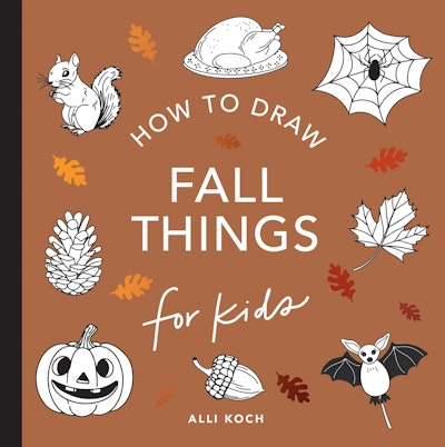 Fall Things: How to Draw Books for Kids with Pumpkins, Scarecrows, Turkeys and More