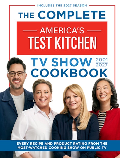 The Complete America’s Test Kitchen TV Show Cookbook 2001–2027