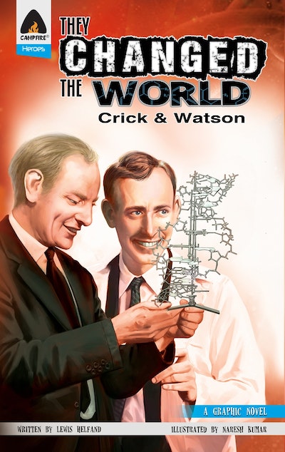 They Changed the World: Crick & Watson - The Discovery of DNA