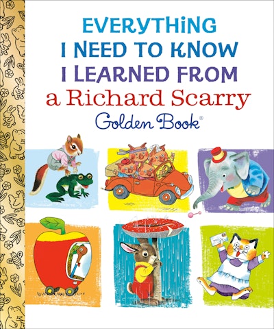 Everything I Need to Know I Learned from a Richard Scarry Golden Book