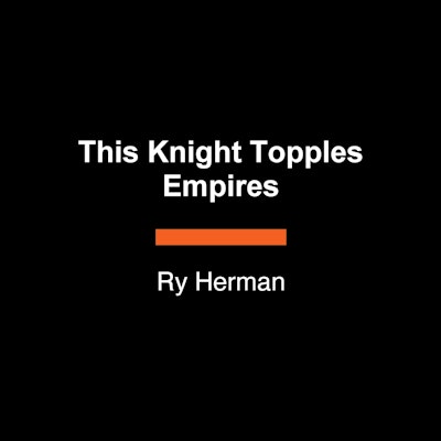 This Knight Topples Empires