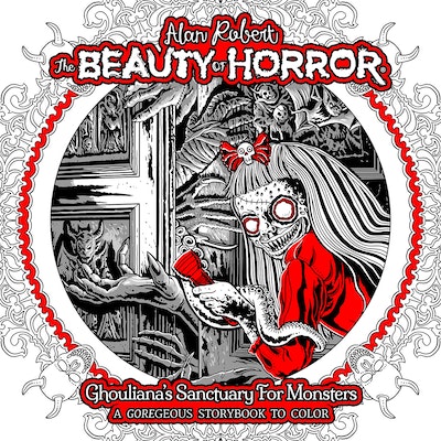 The Beauty of Horror Ghouliana's Sanctuary for Monsters--A GOREgeous Storybook to Color