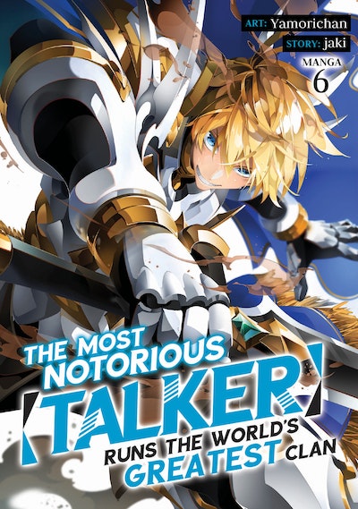 The Most Notorious "Talker" Runs the World's Greatest Clan (Manga) Vol. 6