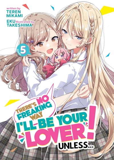 There's No Freaking Way I'll be Your Lover! Unless... (Light Novel) Vol. 5