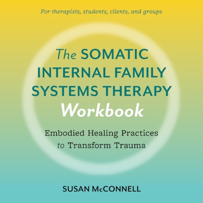 The Somatic Internal Family Systems Therapy Workbook