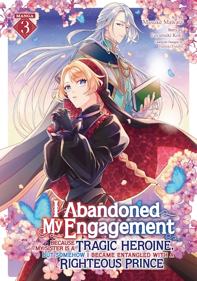 I Abandoned My Engagement Because My Sister is a Tragic Heroine, but Somehow I Became Entangled with a Righteous Prince (Manga) Vol. 3