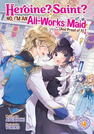 Heroine? Saint? No, I'm an All-Works Maid (And Proud of It)! (Light Novel) Vol. 4