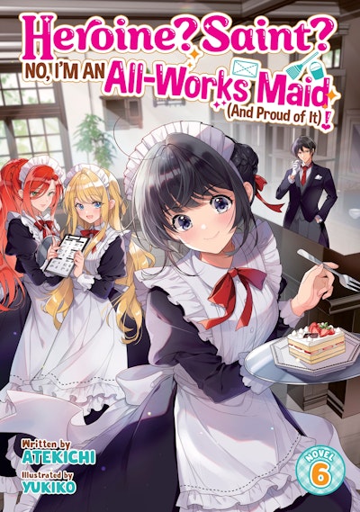 Heroine? Saint? No, I'm an All-Works Maid (And Proud of It)! (Light Novel) Vol. 6