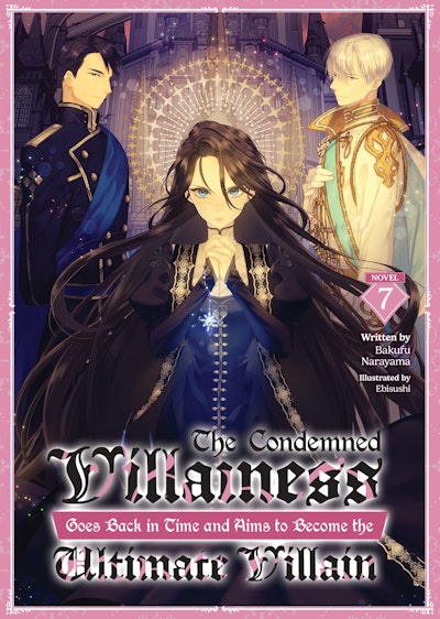 The Condemned Villainess Goes Back in Time and Aims to Become the Ultimate Villain (Light Novel) Vol. 7