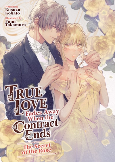 True Love Fades Away When the Contract Ends - The Secret of the Rose (Light Novel) [Volume 3]