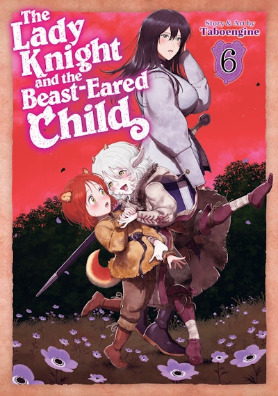 The Lady Knight and the Beast-Eared Child Vol. 6