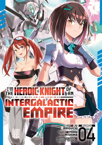 I'm the Heroic Knight of an Intergalactic Empire! (Manga) Vol. 4