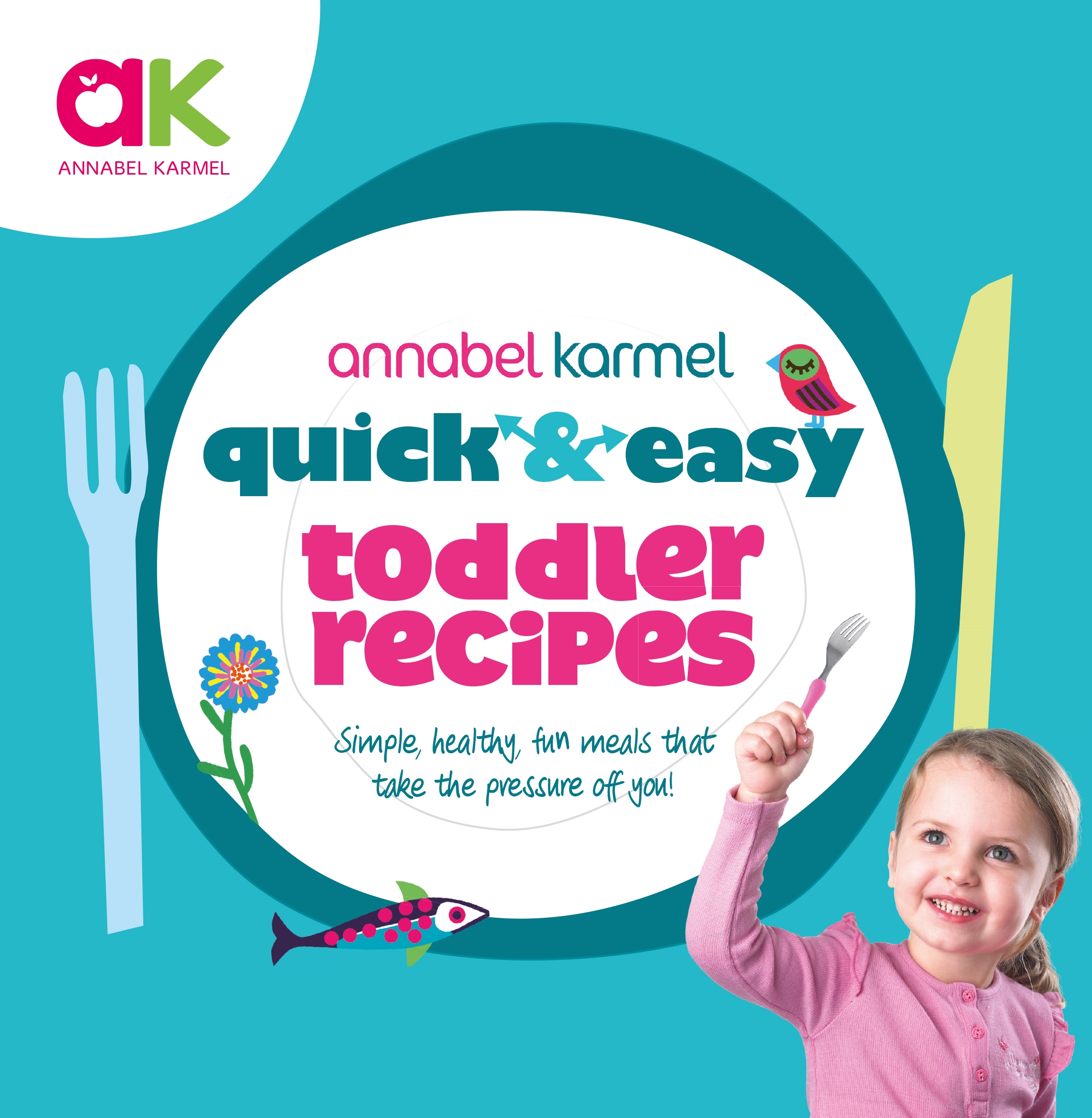 Quick And Easy Toddler Recipes By Annabel Karmel Penguin Books Australia
