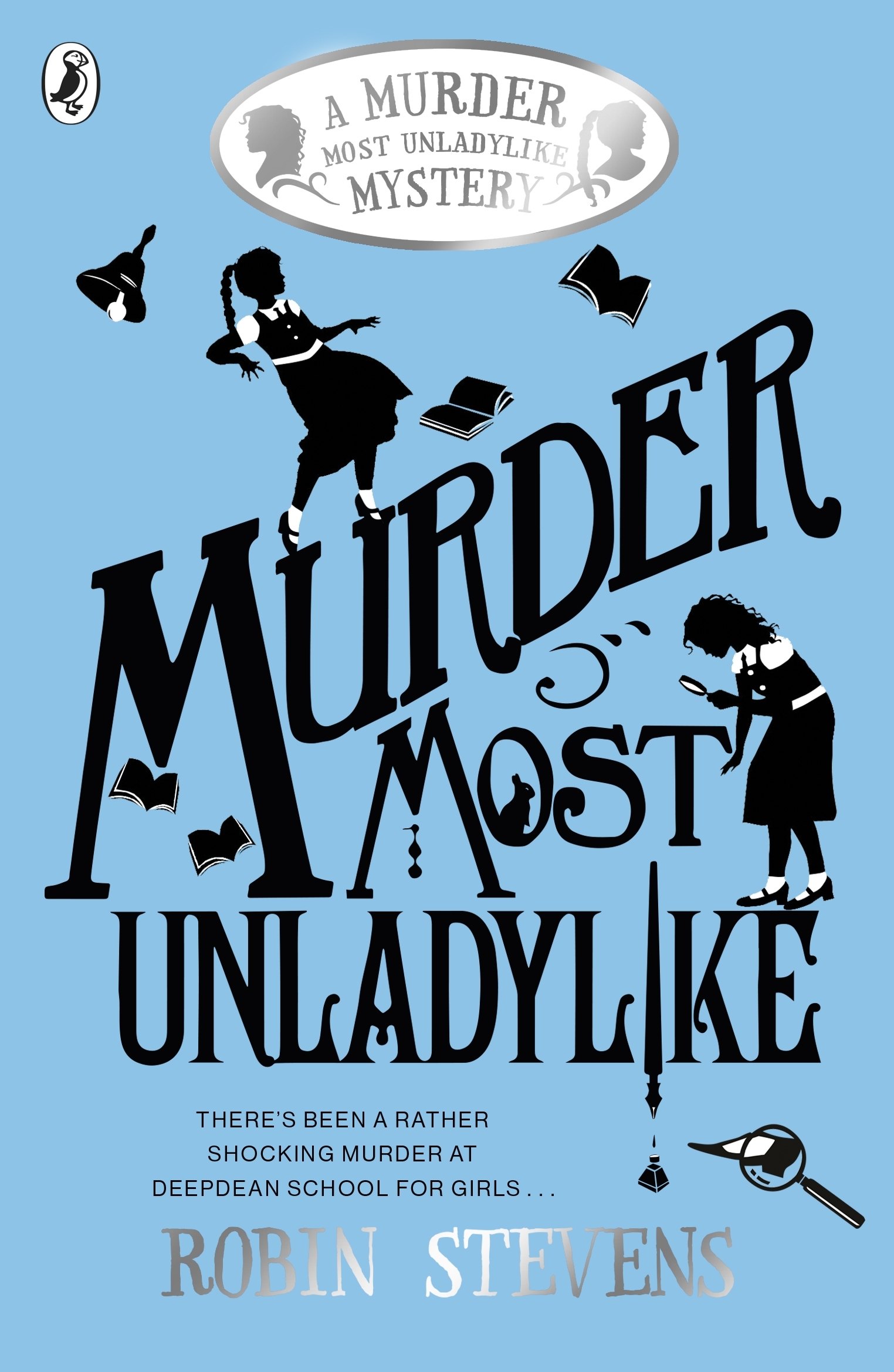 Cover for Murder Most Unladylike. Two silhouetted girls stand on the letters of the title. The background is baby blue. 