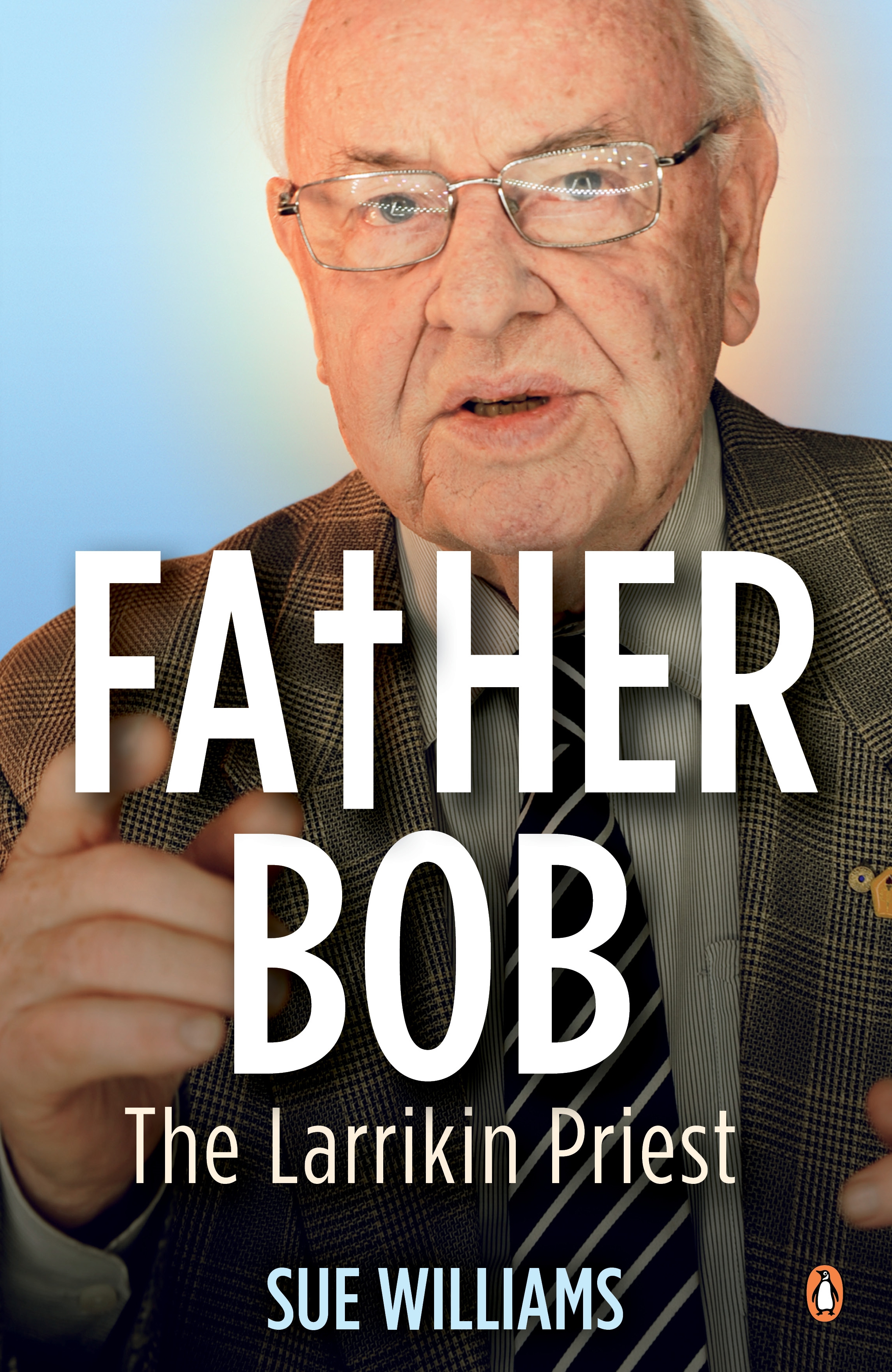 Father Bob: The Larrikin Priest by Sue Williams - Penguin Books Australia