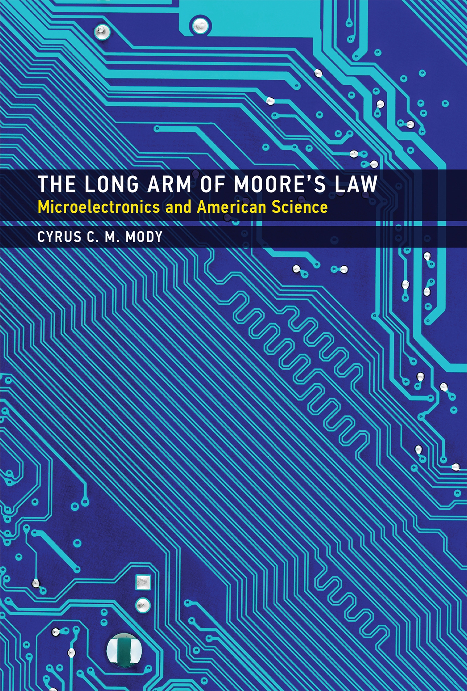 The Long Arm Of Moore s Law By Cyrus C M Mody Penguin Books New Zealand