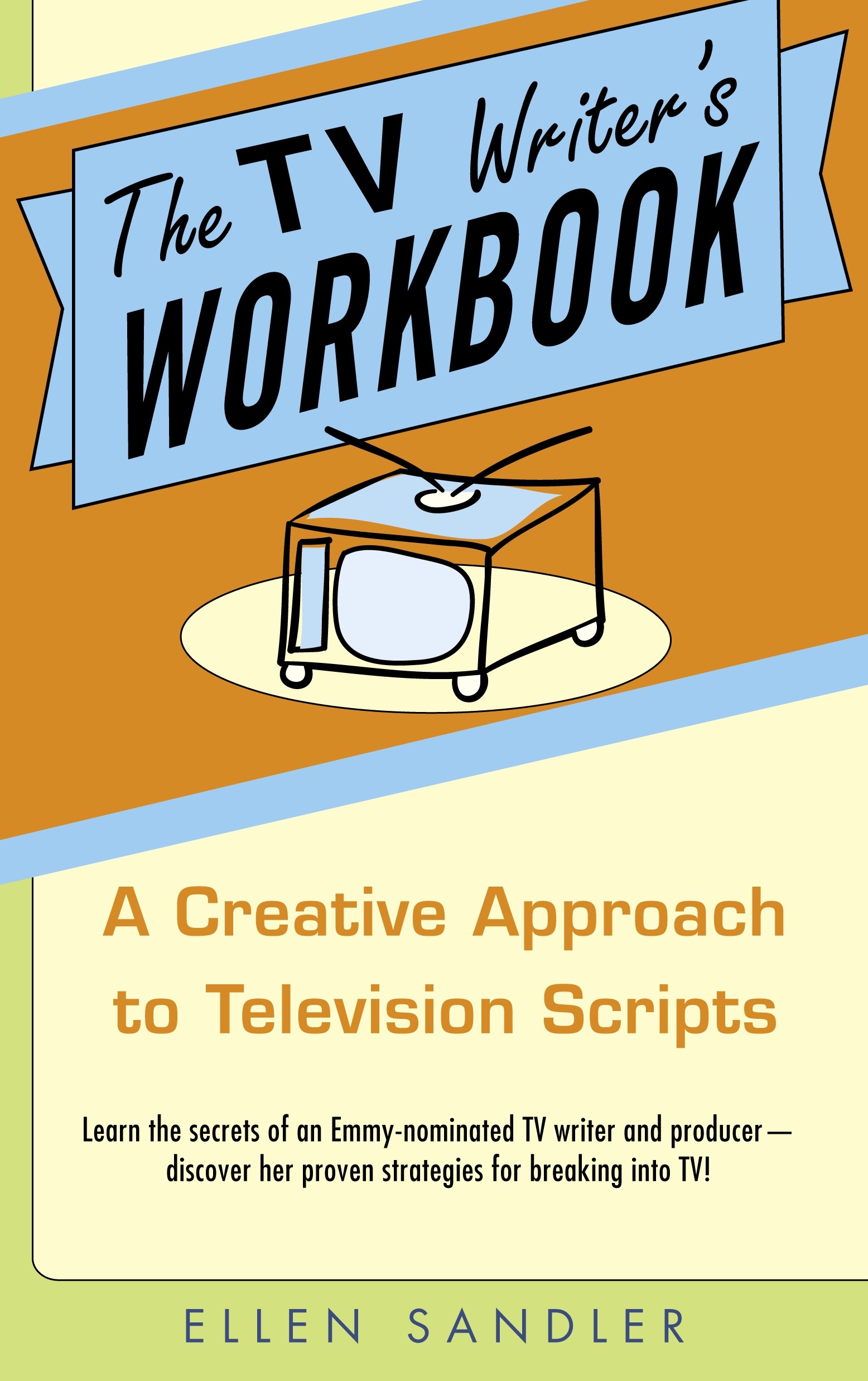 The TV Writer's Workbook by Ellen Sandler - Penguin Books Australia