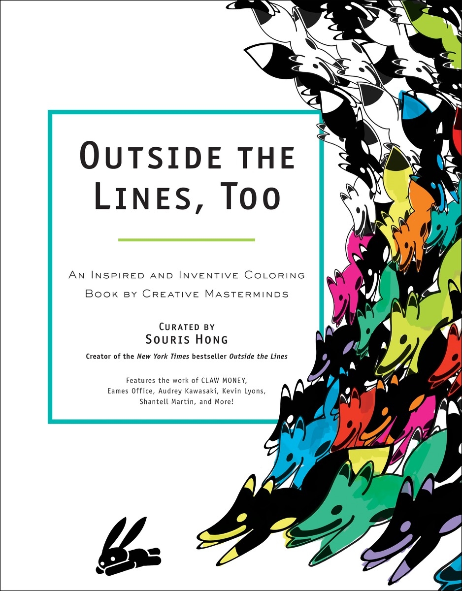 Outside the Lines, Too An Inspired and Inventive Coloring Book by