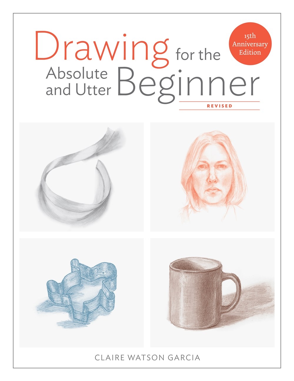 Drawing for the Absolute and Utter Beginner, Revised by Claire Watson
