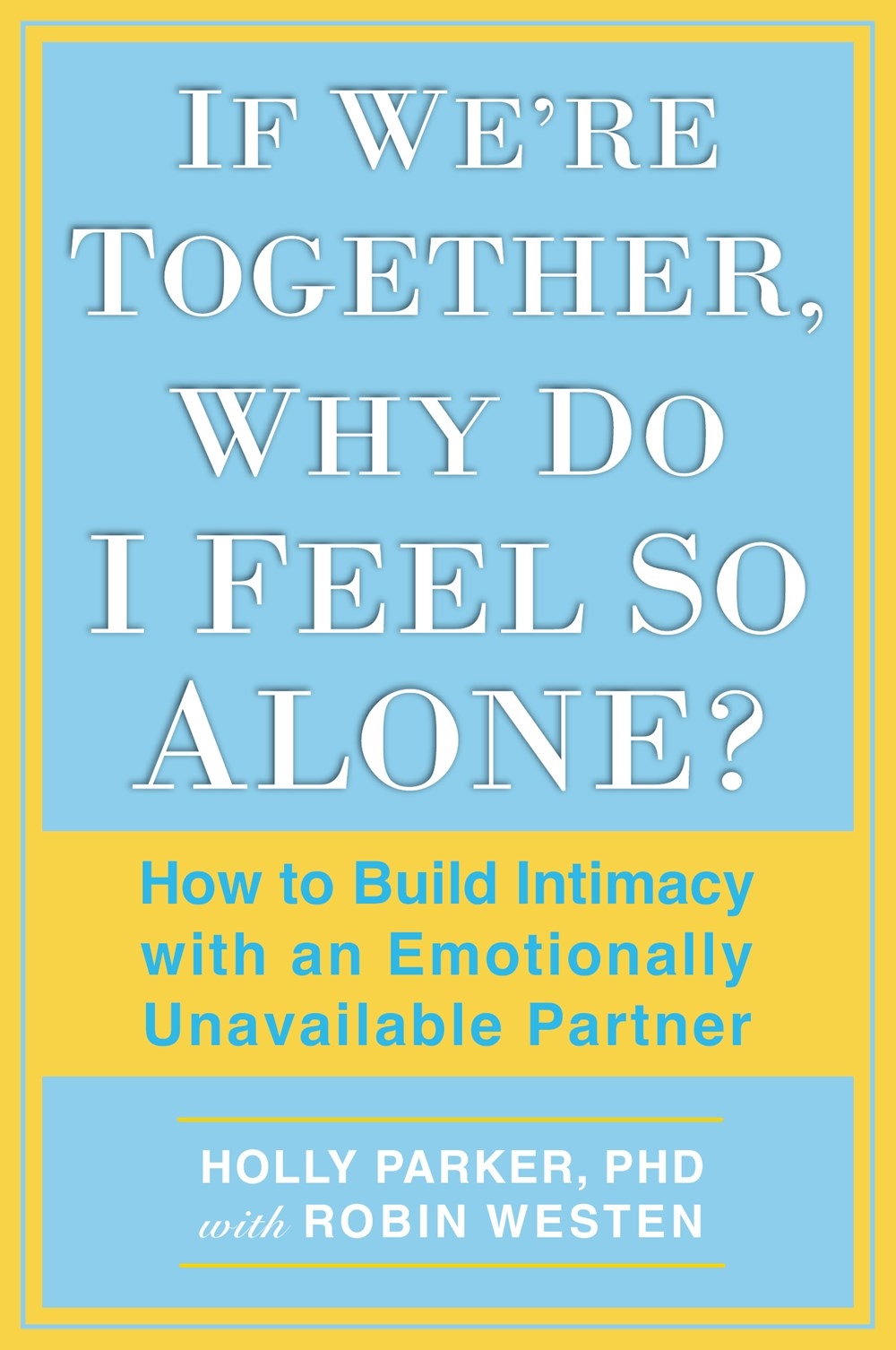 if-we-re-together-why-do-i-feel-so-alone-by-holly-parker-ph-d