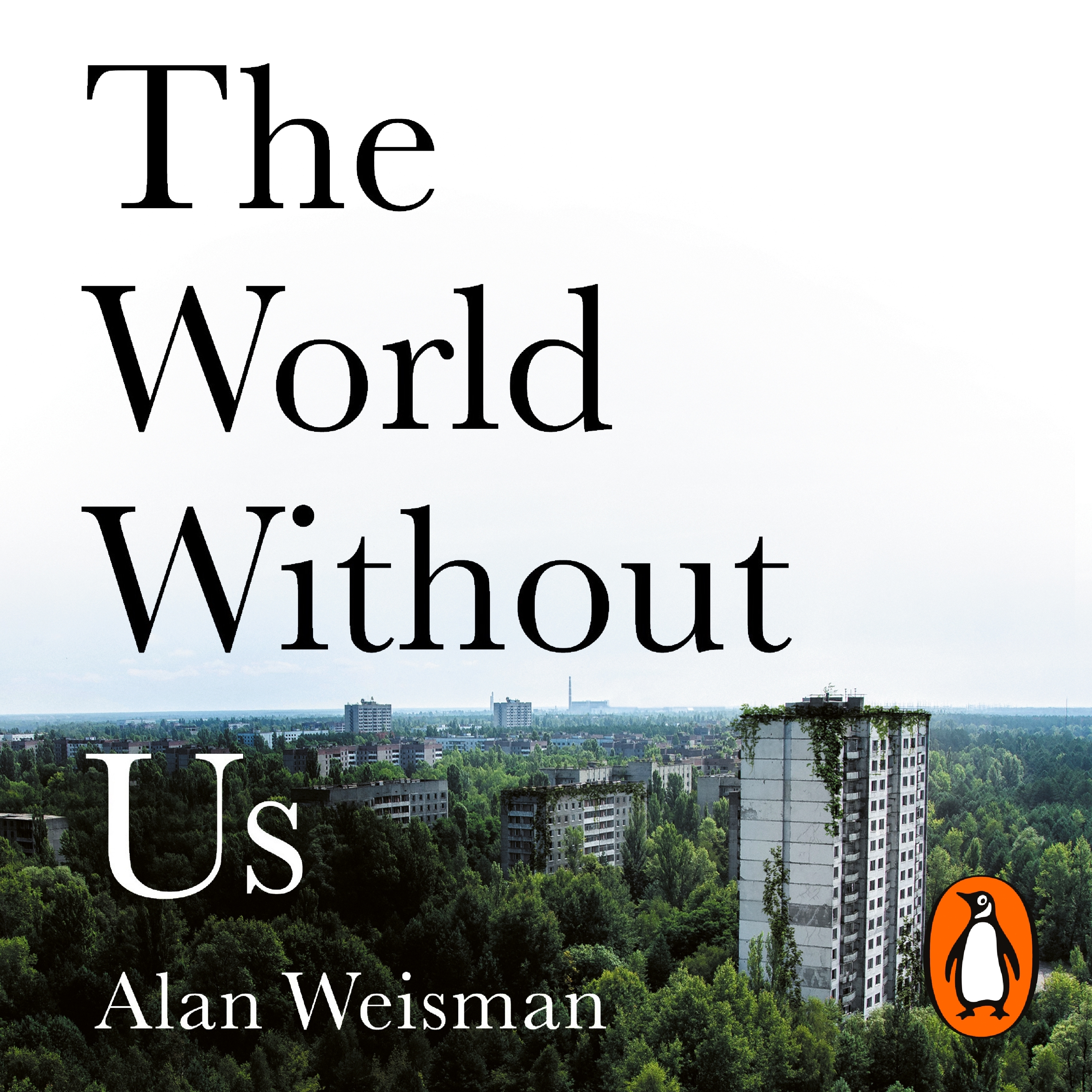 The World Without Us by Alan Weisman - Penguin Books New Zealand