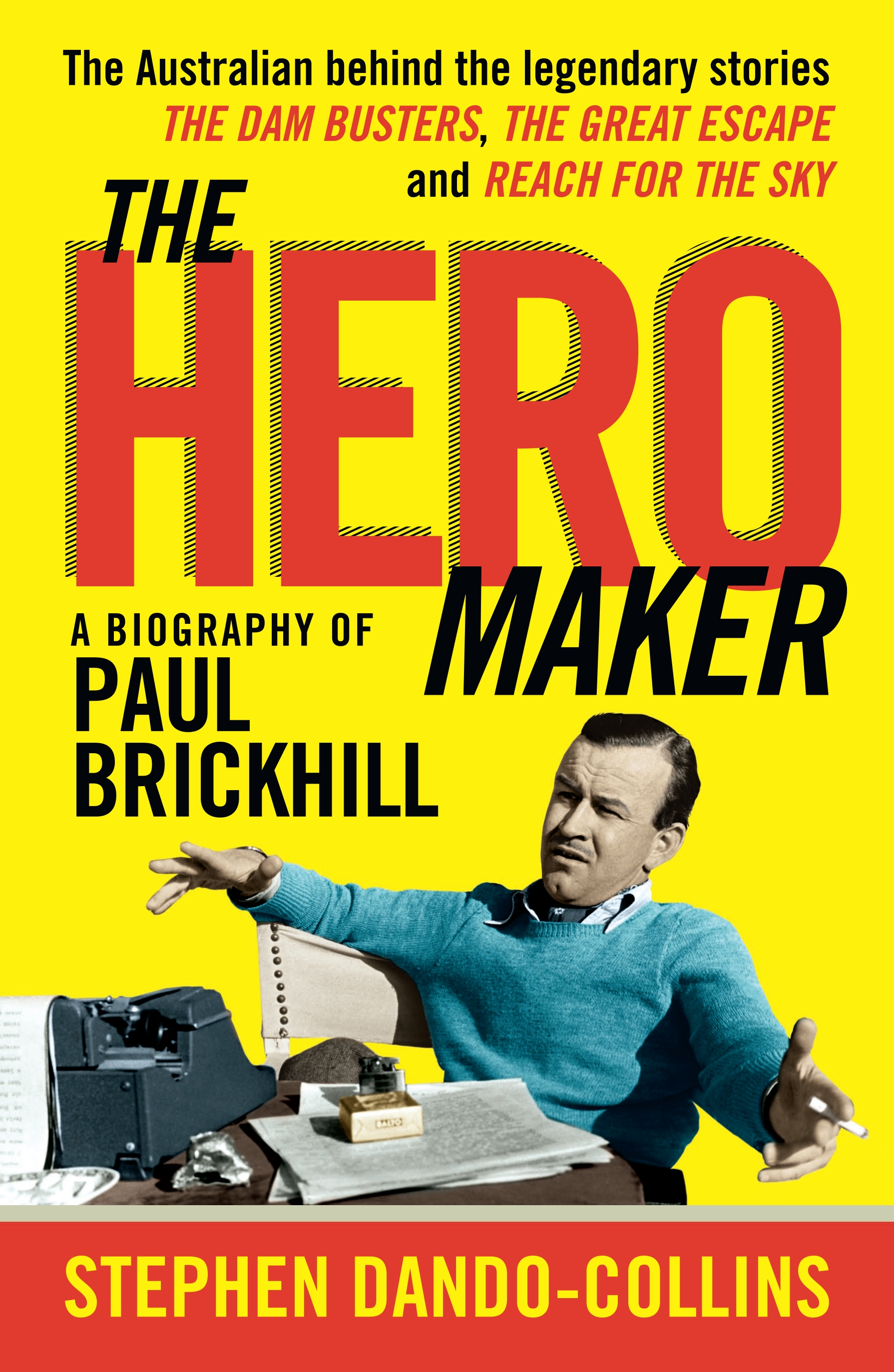 The Hero Maker: A Biography of Paul Brickhill by Stephen Dando