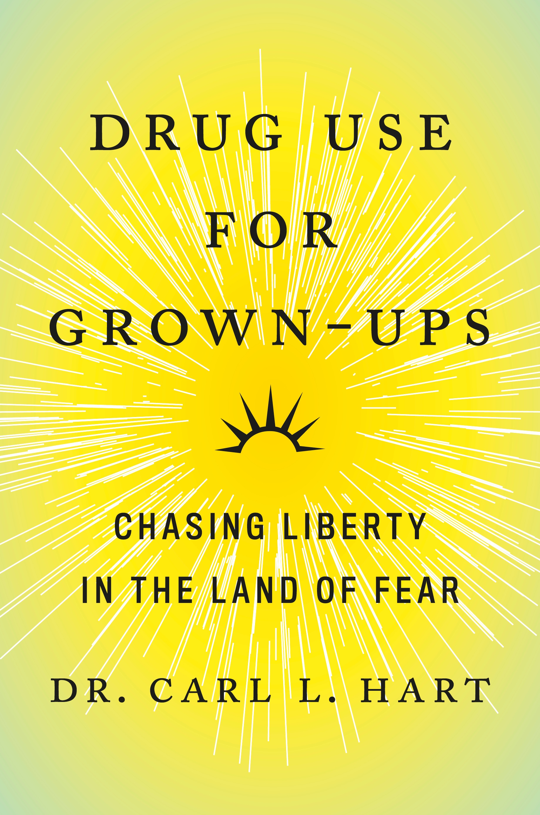 Drug Use for Grown-Ups by Dr. Carl L. Hart