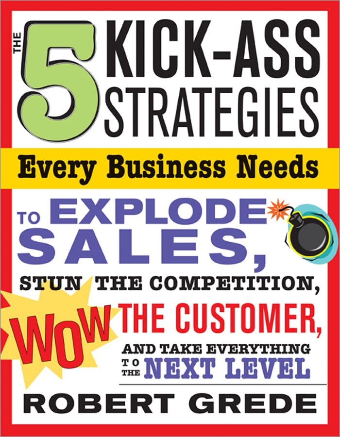 The 5 Kick-Ass Strategies Every Business Needs by Robert Grede ...