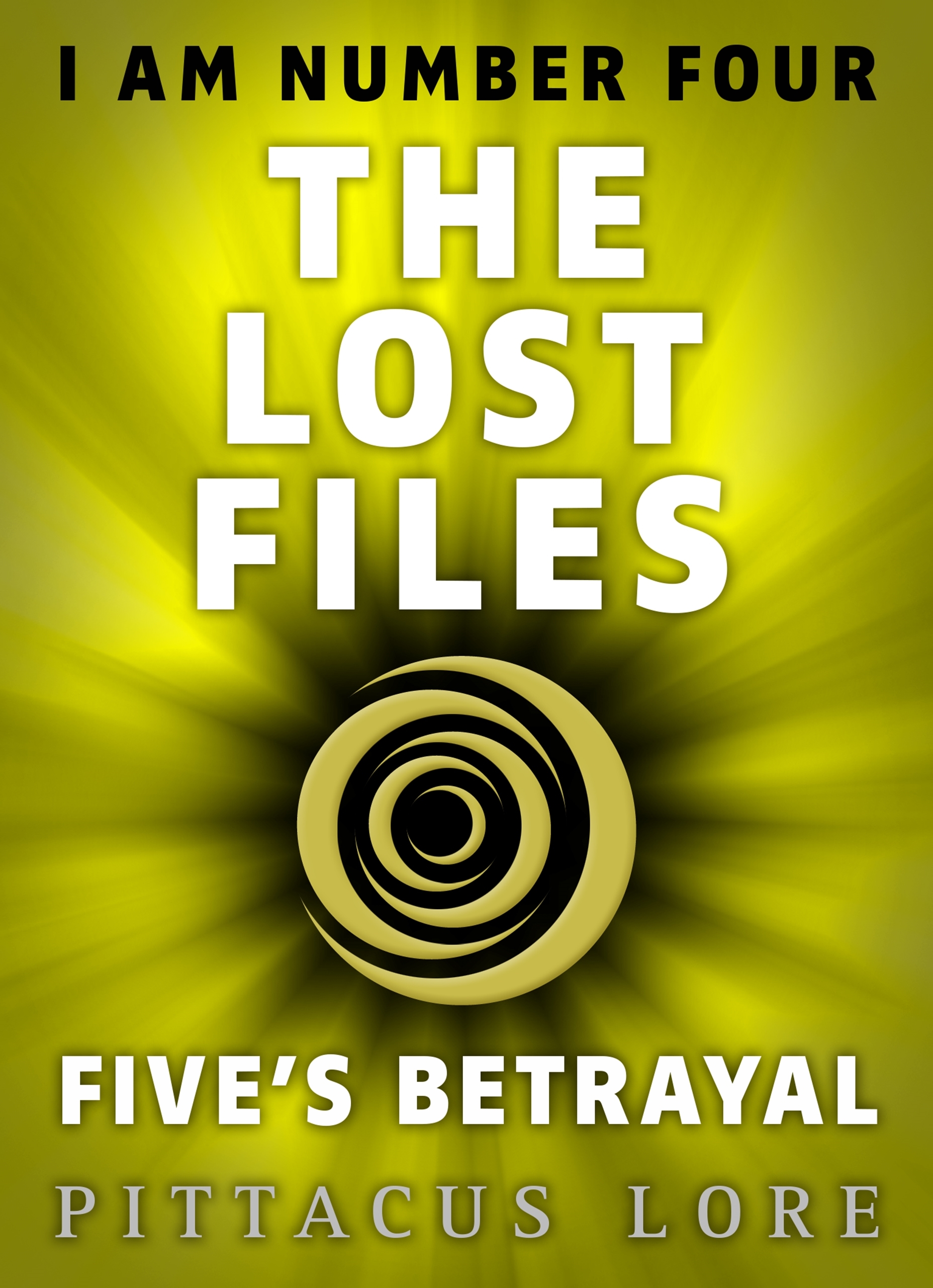 I Am Number Four: The Lost Files: Five's Betrayal by Pittacus Lore ...