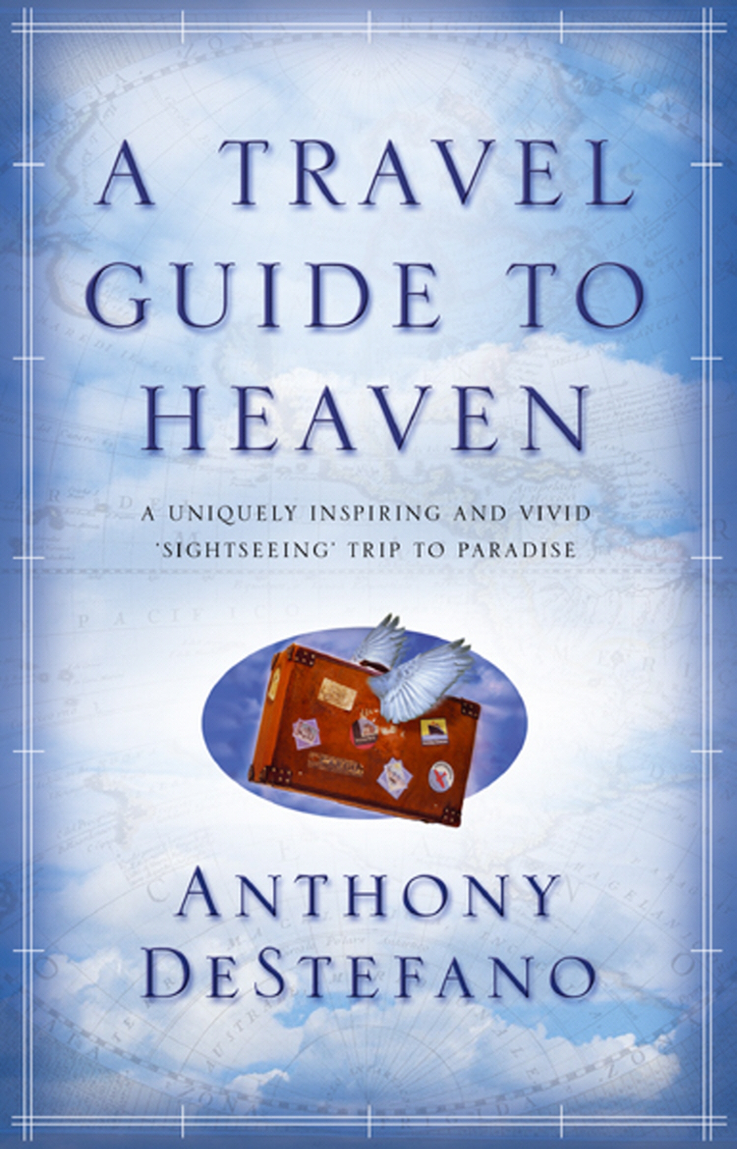 A Travel Guide To Heaven By Anthony Destefano Penguin Books Australia