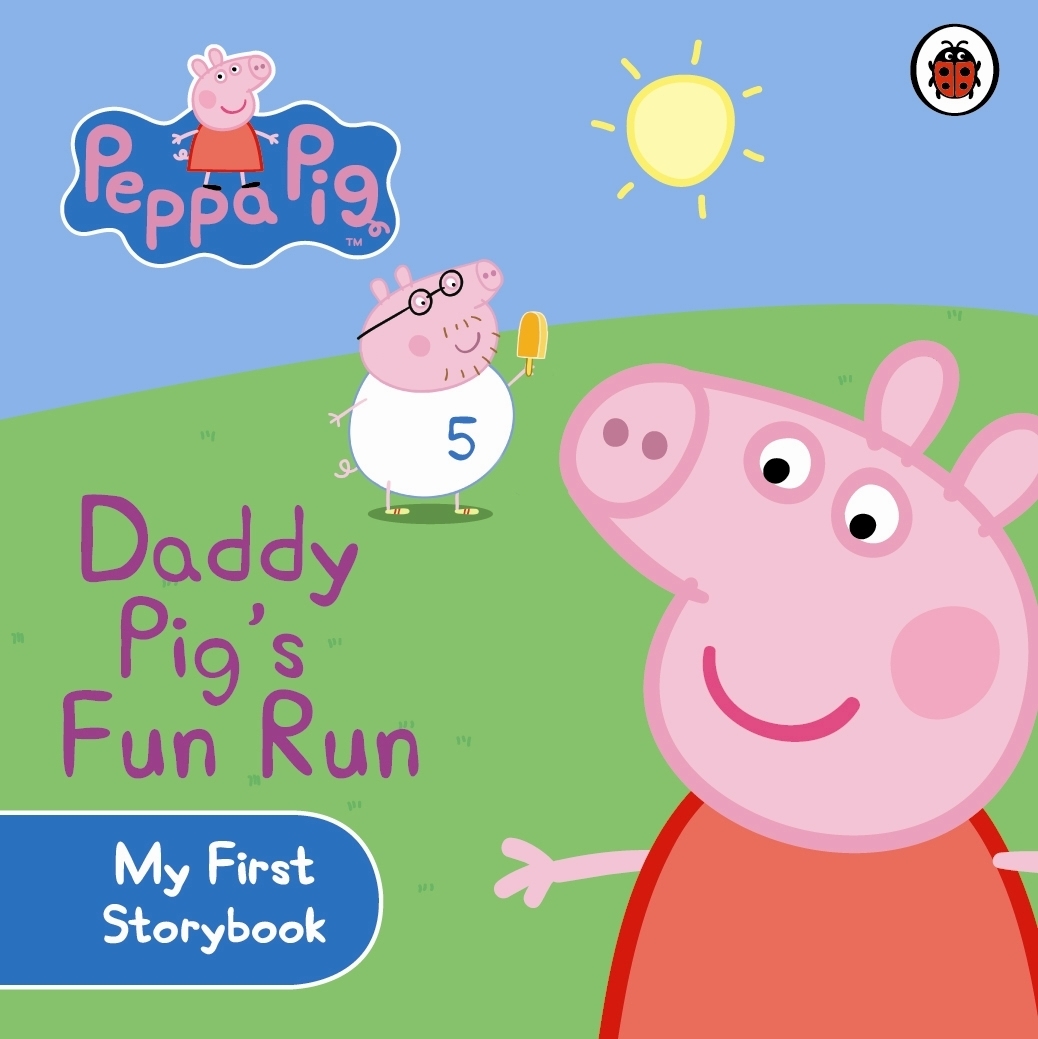 Peppa Pig Daddy Pig s Fun Run My First Storybook By Peppa Pig 