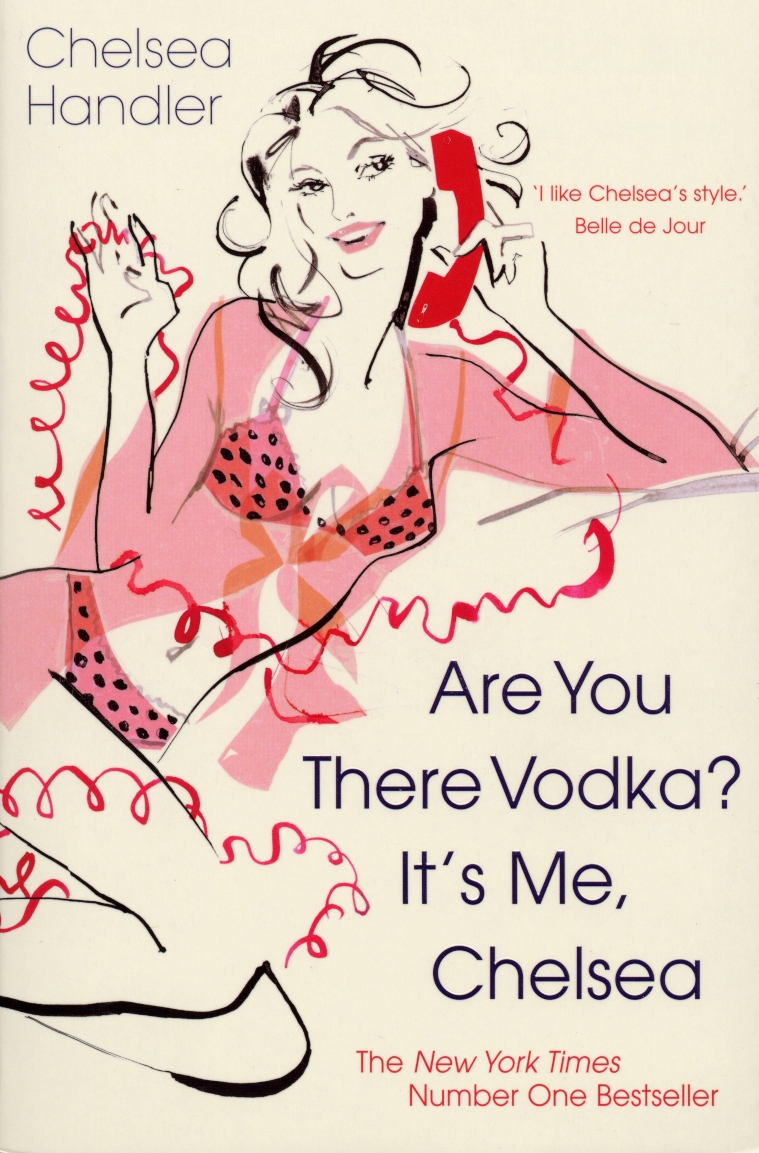Are you there Vodka? It's me, Chelsea by Chelsea Handler - Penguin ...
