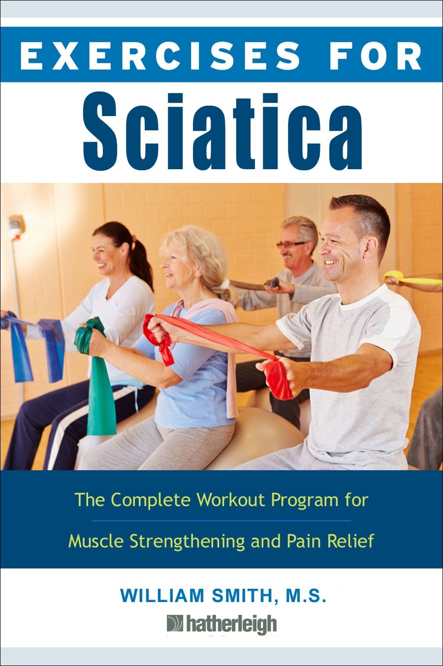 Sciatica Pain Relief: A Complete Guide to Sciatica Causes, Symptoms,  Treatments and Exercises for Effective Sciatica Pain Relief (Paperback)