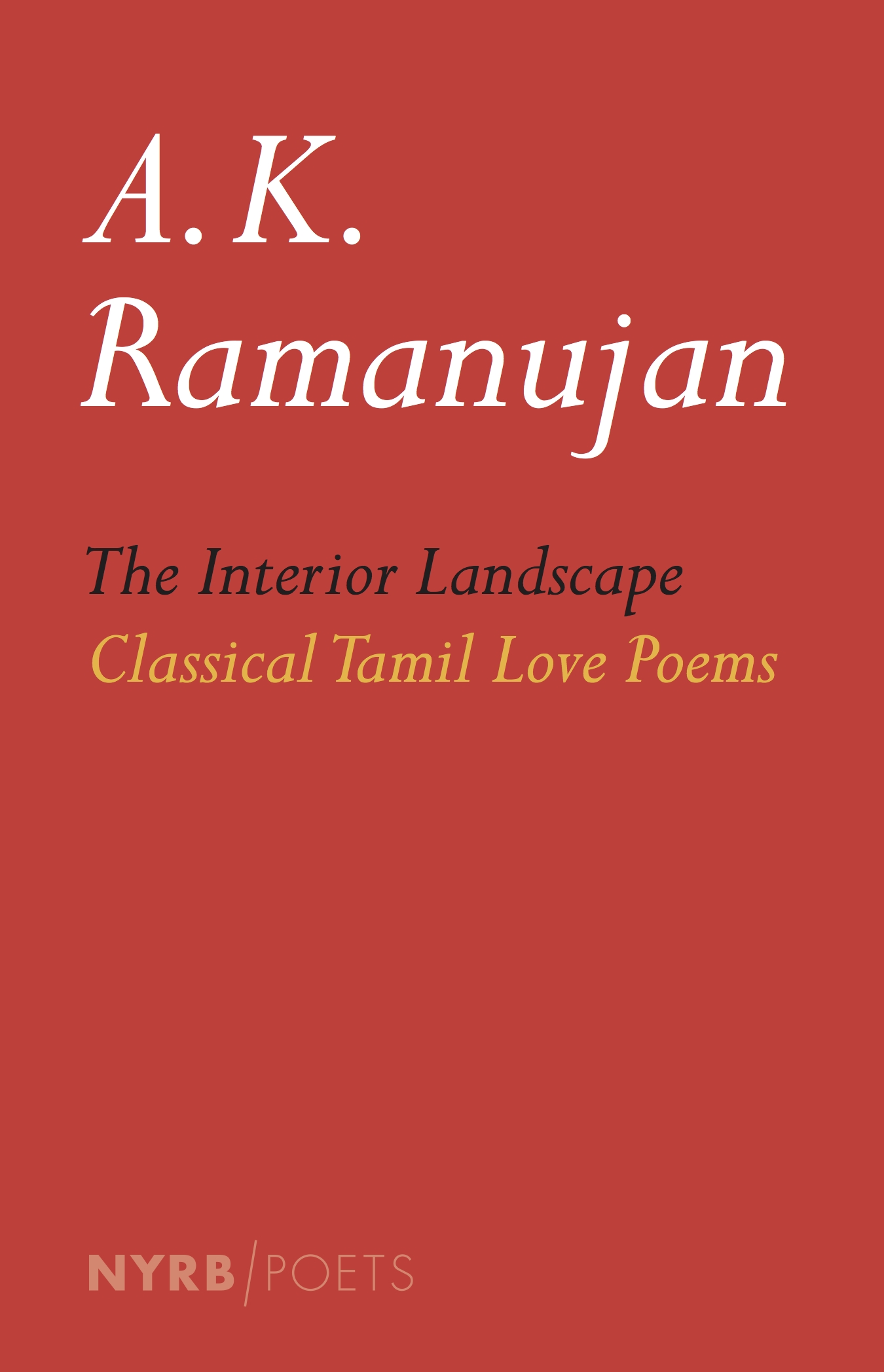 The Interior Landscape: Classical Tamil Love Poems by A. K. RAMANUJAN ...