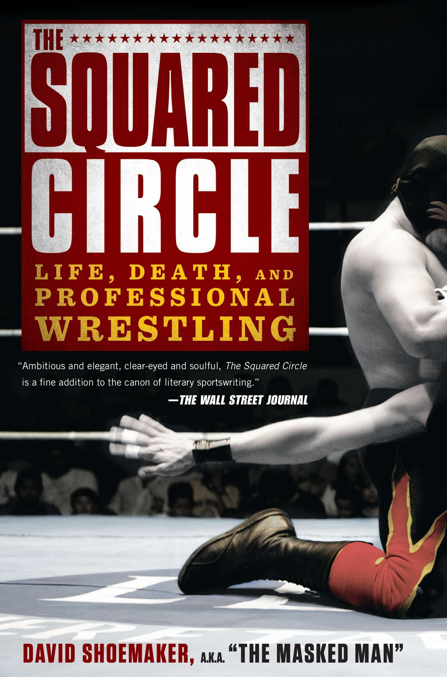 The Squared Circle Life Death And Professional Wrestling By David Shoemaker Penguin Books