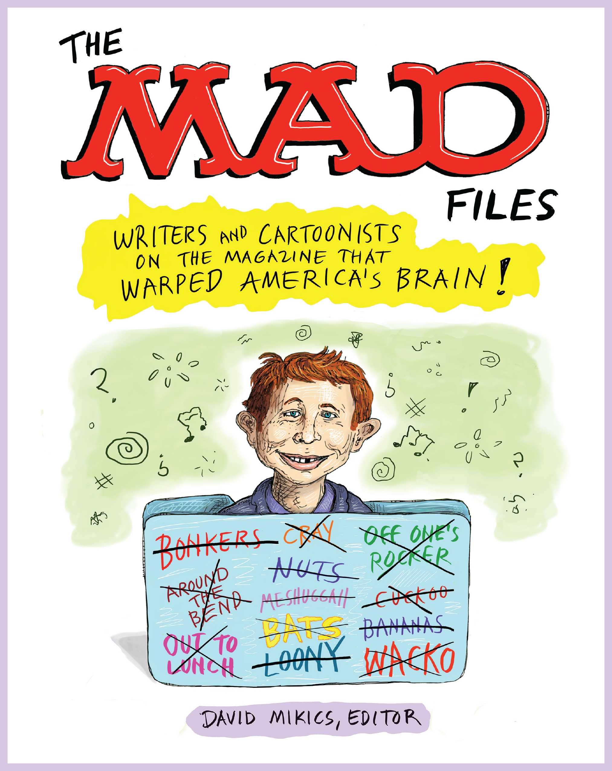 The MAD Files: Writers and Cartoonists on the Magazine that Warped ...