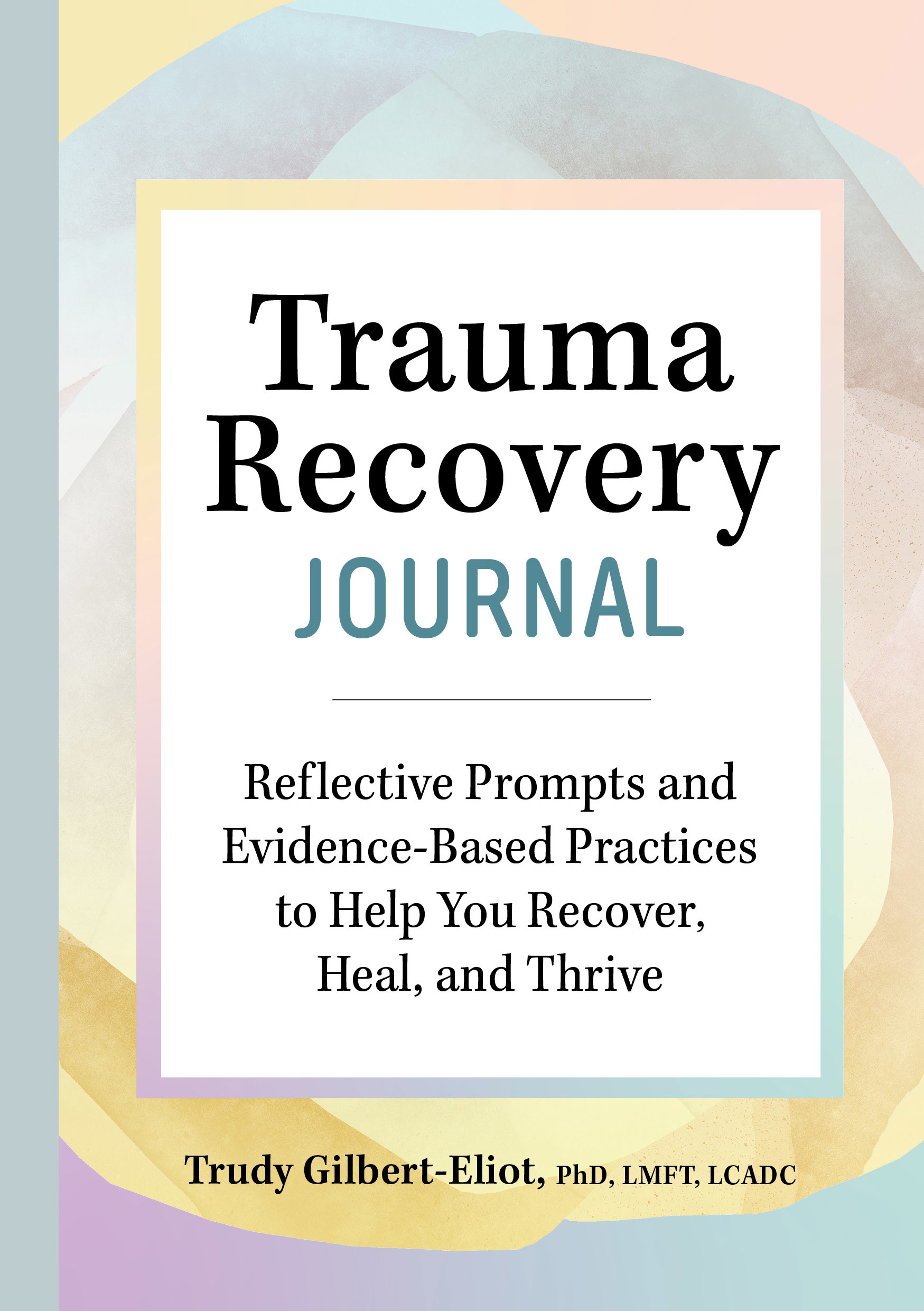 Trauma Recovery Journal By Trudy Gilbert-Eliot PhD, LMFT, LCADC ...