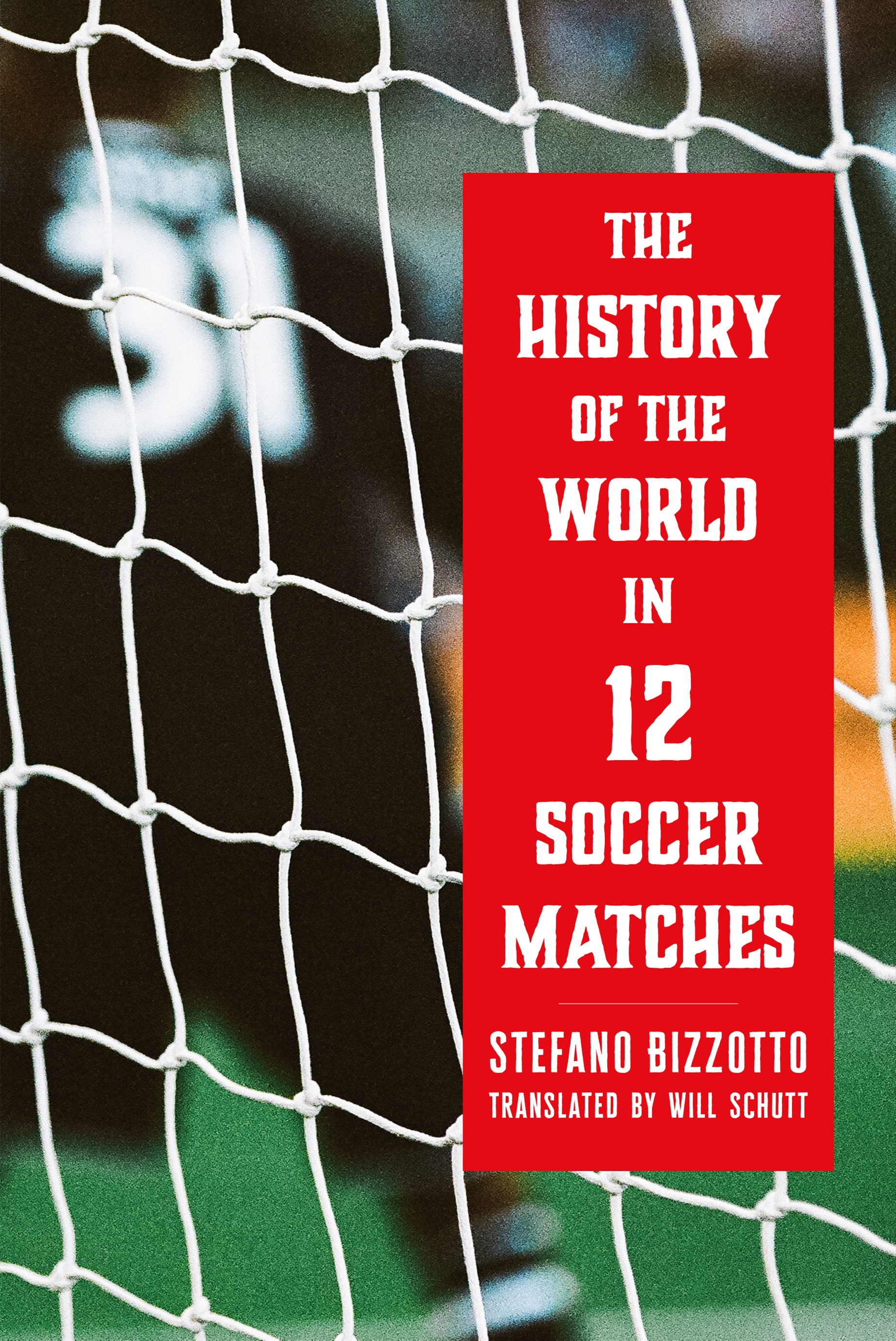The History of the World in 12 Soccer Matches by Stefano Bizzotto