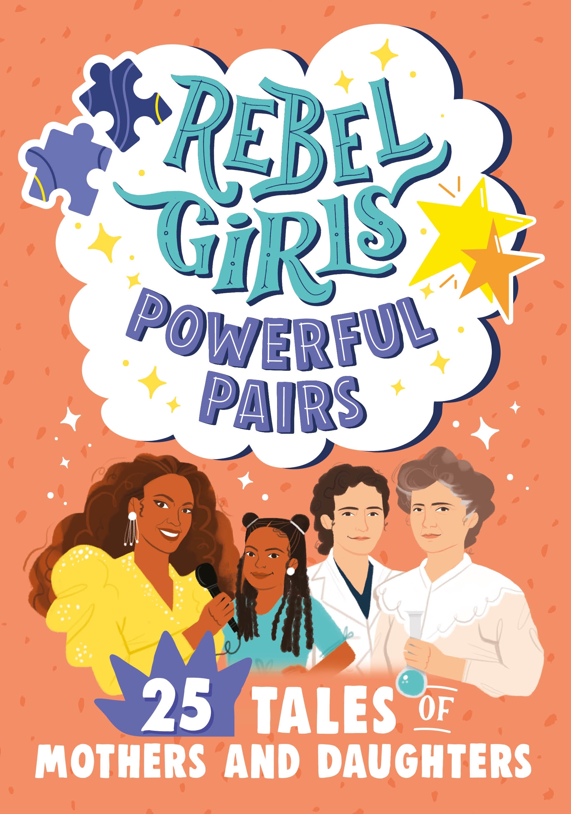 Rebel Girls Powerful Pairs 25 Tales Of Mothers And Daughters By Rebel