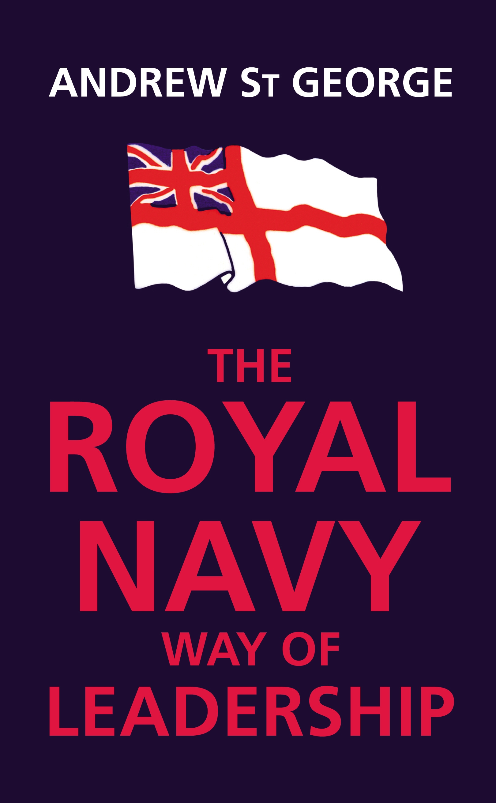 Royal Navy Way of Leadership by Andrew St George - Penguin Books Australia