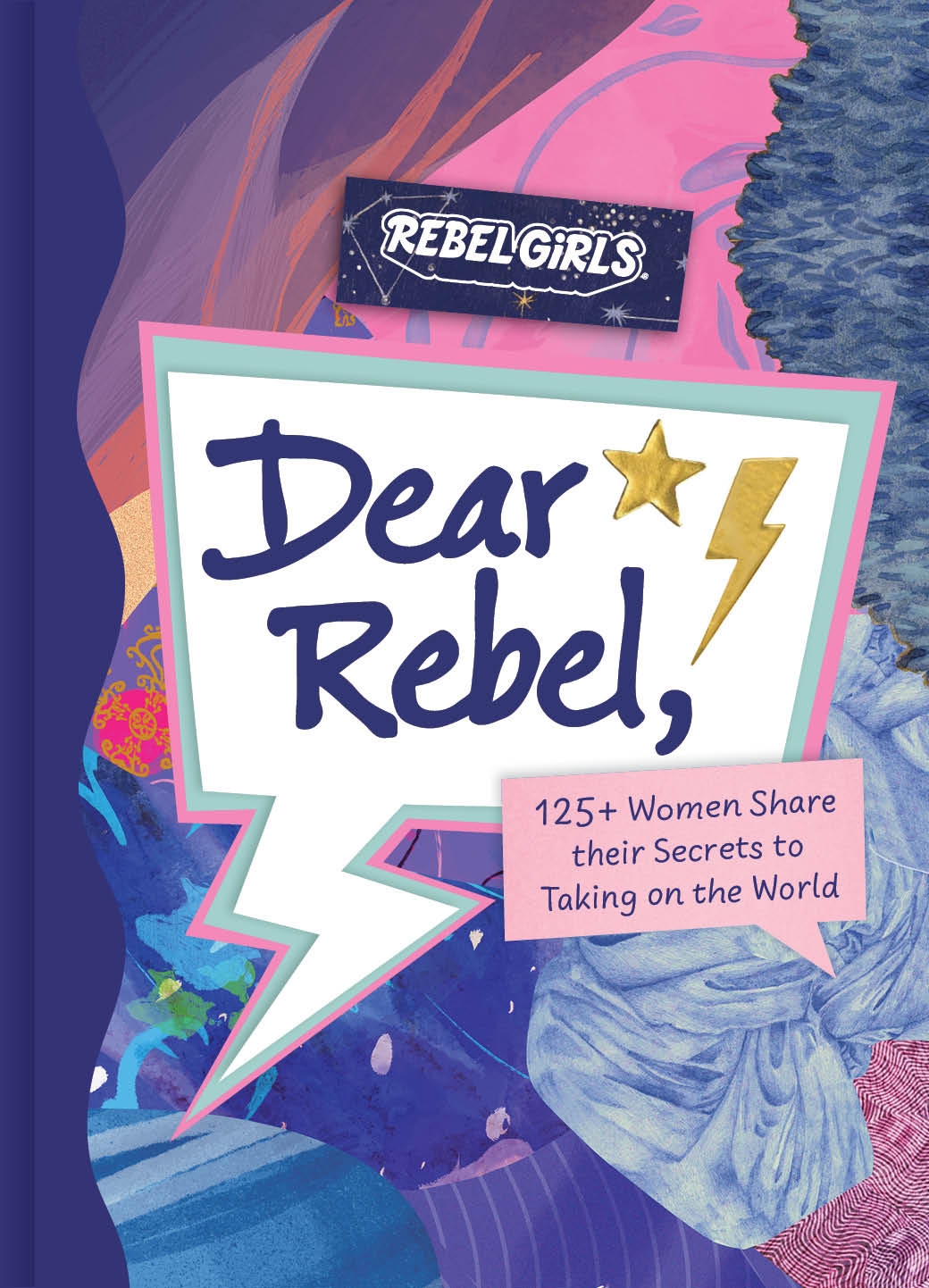 Dear Rebel: 145 Women Share Their Best Advice for the Girls of Today by ...